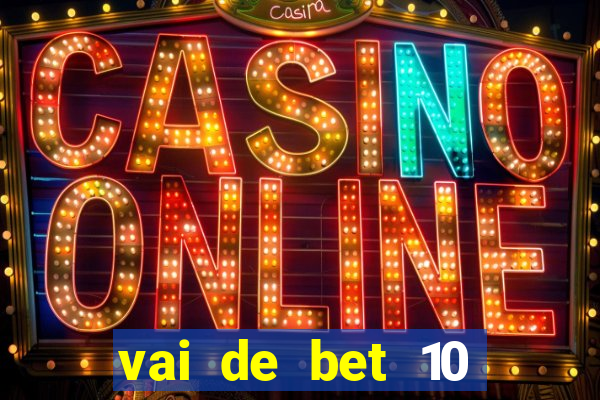 vai de bet 10 reais no cadastro